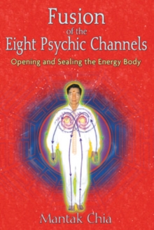 Fusion of the Eight Psychic Channels : Opening and Sealing the Energy Body, Paperback / softback Book Fusion of the Eight Psychic Channels : Opening and Sealing the Energy Body, Paperback / softback Book