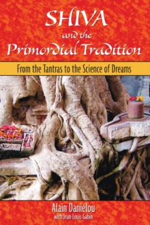Shiva and the Primordial Tradition : From the Tantras to the Science of Dreams, Paperback / softback Book Shiva and the Primordial Tradition : From the Tantras to the Science of Dreams, Paperback / softback Book