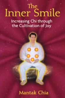 The Inner Smile : Increasing Chi through the Cultivation of Joy