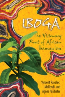 Iboga : The Visionary Root of African Shamanism, Paperback / softback Book Iboga : The Visionary Root of African Shamanism, Paperback / softback Book