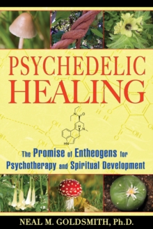 Psychedelic Healing : The Promise of Entheogens for Psychotherapy and Spiritual Development