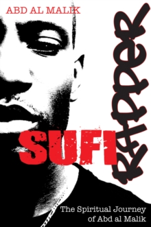 Sufi Rapper : The Spiritual Journey of Abd Al Malik, Paperback / softback Book Sufi Rapper : The Spiritual Journey of Abd Al Malik, Paperback / softback Book