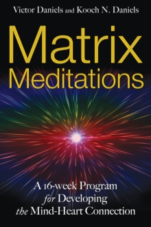Matrix Meditations : A 16-Week Program for Developing the Mind-Heart Connection, Paperback / softback Book Matrix Meditations : A 16-Week Program for Developing the Mind-Heart Connection, Paperback / softback Book