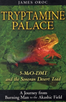 Tryptamine Palace : 5-MeO-DMT And The Sonoran Desert Toad