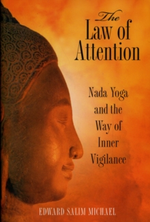 The Law of Attention : Nada Yoga and the Way of Inner Vigilance