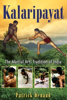 Kalaripayat : The Martial Arts Tradition of India, Paperback / softback Book Kalaripayat : The Martial Arts Tradition of India, Paperback / softback Book