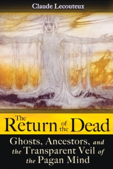 The Return of the Dead : Ghosts, Ancestors, and the Transparent Veil of the Pagan Mind, Paperback Book The Return of the Dead : Ghosts, Ancestors, and the Transparent Veil of the Pagan Mind, Paperback Book