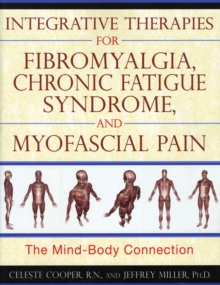Integrative Therapies for Fibromyalgia, Chronic Fatigue Syndrome, and Myofacial Pain : The Mind-Body Connection, Paperback / softback Book Integrative Therapies for Fibromyalgia, Chronic Fatigue Syndrome, and Myofacial Pain : The Mind-Body Connection, Paperback / softback Book