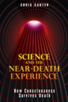 Science and the Near-Death Experience : How Consciousness Survives Death, Paperback / softback Book Science and the Near-Death Experience : How Consciousness Survives Death, Paperback / softback Book