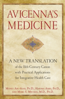 Avicenna'S Medicine : A New Translation of the 11th-Century Canon with Practical Applications for Integrative Health Care, Hardback Book Avicenna'S Medicine : A New Translation of the 11th-Century Canon with Practical Applications for Integrative Health Care, Hardback Book