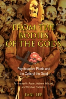 From the Bodies of the Gods : Psychoactive Plants and the Cults of the Dead, Paperback Book From the Bodies of the Gods : Psychoactive Plants and the Cults of the Dead, Paperback Book