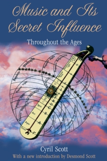 Music and its Secret Influence : Throughout the Ages, Paperback / softback Book Music and its Secret Influence : Throughout the Ages, Paperback / softback Book