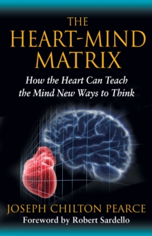 The Heart-Mind Matrix : How the Heart Can Teach the Mind New Ways to Think, Paperback / softback Book The Heart-Mind Matrix : How the Heart Can Teach the Mind New Ways to Think, Paperback / softback Book