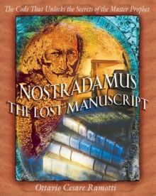 Nostradamus: The Lost Manuscript : The Code That Unlocks the Secrets of the Master Prophet