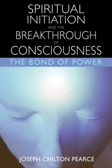 Spiritual Initiation and the Breakthrough of Consciousness : The Bond of Power