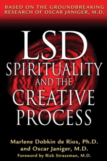 LSD, Spirituality, and the Creative Process : Based on the Groundbreaking Research of Oscar Janiger, M.D.