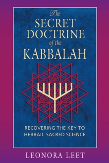 The Secret Doctrine of the Kabbalah : Recovering the Key to Hebraic Sacred Science