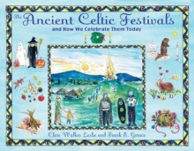 The Ancient Celtic Festivals : and How We Celebrate Them Today