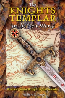 Inner Traditions/Bear & Company Knights Templar In The New World , How Henry Sinclair Brought The Grail To Acadia