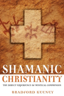 Shamanic Christianity : The Direct Experience of Mystical Communion