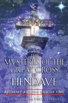 The Mysteries of the Great Cross of Hendaye : Alchemy and the End of Time