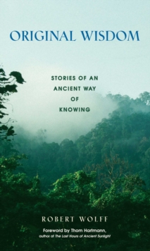 Original Wisdom : Stories of an Ancient Way of Knowing