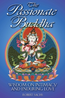 The Passionate Buddha : Wisdom on Intimacy and Enduring Love