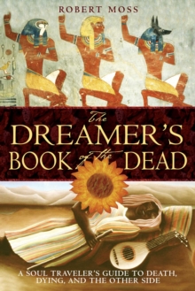Inner Traditions/Bear & Company Dreamer's Book Of The Dead , A Soul Traveler's Guide To Death, Dying, And The Other Side