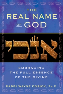 The Real Name of God : Embracing the Full Essence of the Divine