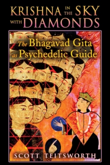 Krishna in the Sky with Diamonds : The Bhagavad Gita as Psychedelic Guide