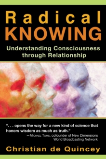 Radical Knowing : Understanding Consciousness through Relationship