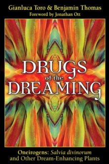 Drugs of the Dreaming : Oneirogens: <i> Salvia divinorum</i> and Other Dream-Enhancing Plants