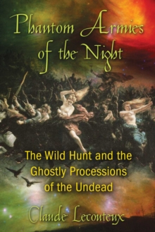 Phantom Armies of the Night : The Wild Hunt and the Ghostly Processions of the Undead