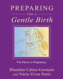 Preparing for a Gentle Birth : The Pelvis in Pregnancy, EPUB eBook Preparing for a Gentle Birth : The Pelvis in Pregnancy, EPUB eBook