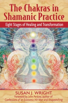 The Chakras in Shamanic Practice : Eight Stages of Healing and Transformation