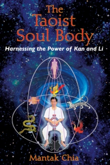 The Taoist Soul Body : Harnessing the Power of Kan and Li