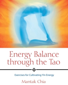 Energy Balance through the Tao : Exercises for Cultivating Yin Energy