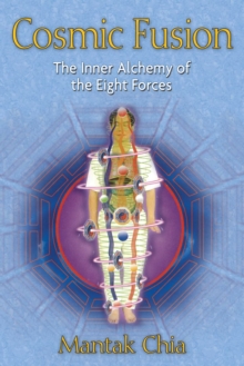 Cosmic Fusion : The Inner Alchemy of the Eight Forces