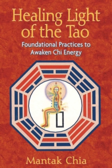 Healing Light of the Tao : Foundational Practices to Awaken Chi Energy