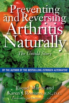 Preventing and Reversing Arthritis Naturally : The Untold Story