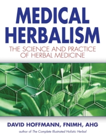 Medical Herbalism : The Science and Practice of Herbal Medicine