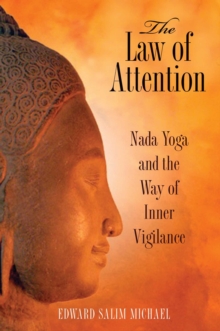 The Law of Attention : Nada Yoga and the Way of Inner Vigilance