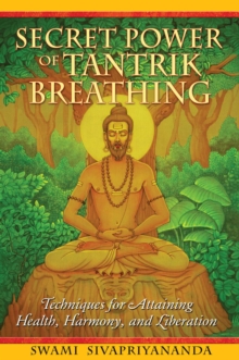 Secret Power of Tantrik Breathing : Techniques for Attaining Health, Harmony, and Liberation