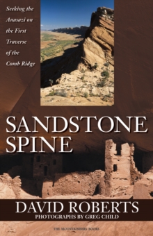 Sandstone Spine : Seeking the Anasazi on the First Traverse of the Comb Ridge