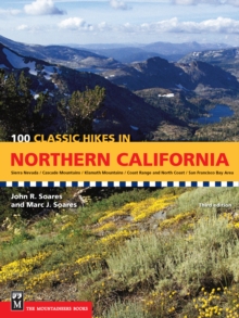 100 Classic Hikes in Northern California : Sierra Nevada / Cascade Mountains / Klamath Mountains / Coast Range & North Coast / San Francisco Bay Area