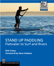 Stand Up Paddling : Flatwater to Surf and Rivers