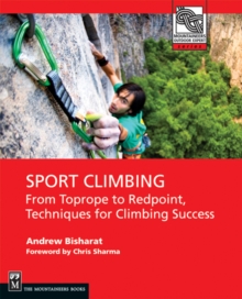 Sport Climbing : From Toprope to Redpoint, Techniques for Climbing Success