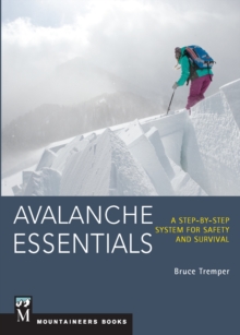 Avalanche Essentials : A Step-by-Step System for Safety and Survival