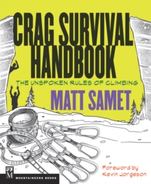 The Crag Survival Handbook : The Unspoken Rules of Climbing