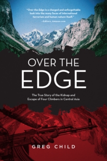 Over the Edge : The True Story of the Kidnap and Escape of Four Climbers in Central Asia